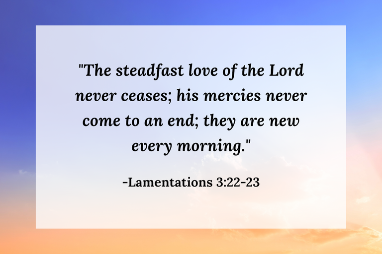 Uplifting Bible verse from Lamentations 3:22-23 about God’s steadfast love and mercy.